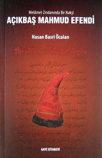 Açıkbaş Mahmud Efendi & Melamet Zindanında Bir Nakşi