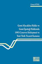 Gemi Alacaklısı Hakkı ve Gemi İpoteği Hakkında 1993 Cenevre Sözleşmesi ve Yeni Türk Ticaret Kanunu