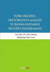 Türk Sigorta Sektörünün Analizi ve Banka Kaynaklı Sigorta Pazarlaması