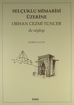 Selçuklu Mimarisi Üzerine Orhan Cezmi Tuncer ile Söyleşi