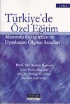 T&uuml;rkiye'de &Ouml;zel Eğitim Alanında Geliştirilen ve Uyarlanan &Ouml;l&ccedil;me Ara&ccedil;ları (2 Cilt)