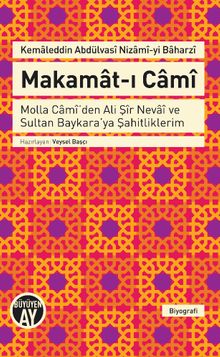 Makamat-ı Cami & Molla Cami'den Ali Şir Nevai ve Sultan Baykara'ya Şahitliklerim