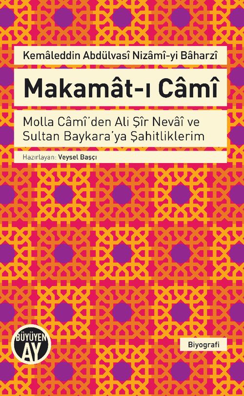 Makamat-ı Cami & Molla Cami'den Ali Şir Nevai ve Sultan Baykara'ya Şahitliklerim