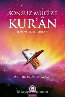 Sonsuz Mucize Kur'an İlmi ve Edebi Sırları - Prof. Dr. İsmail Karaçam
