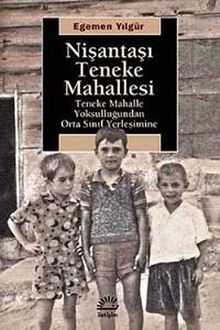 Nişantaşı Teneke Mahallesi & Teneke Mahalle Yoksulluğundan Orta Sınıf Yerleşimine
