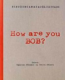 How Are You Bob?