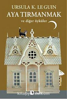 Aya Tırmanmak ve Diğer Öyküler - Ursula K. Le Guin