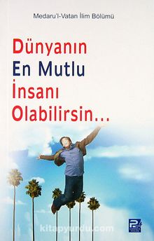 Dünyanın En Mutlu İnsanı Olabilirsin