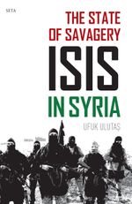 The State of Savagery: ISIS in Syria