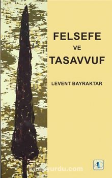 Felsefe ve Tasavvuf - Levent Bayraktar