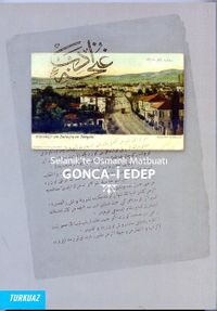 Gonca-i Edep Selanik'te Osmanlı Matbuatı 
