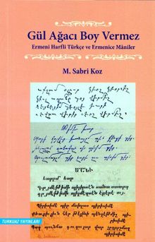 Gül Ağacı Boy Vermez & Ermeni Harfli Türkçe ve Ermenice Maniler