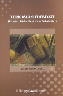 Türk İslam Edebiyatı & Kitaplar, Türler, Devirler ve Şahsiyetler