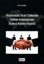 Uluslararası Ticari Tahkimde Tahkim Anlaşmasının Üçüncü Kişilere Teşmili