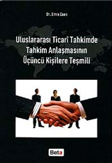 Uluslararası Ticari Tahkimde Tahkim Anlaşmasının Üçüncü Kişilere Teşmili