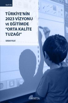 Türkiye'nin 2023 Vizyonu ve Eğitimde Orta Kalite Tuzağı