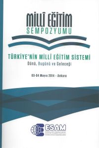 Milli Eğitim Sempozyumu & Türkiye'nin Milli Eğitim Sistemi Dünü, Bugünü ve Geleceği