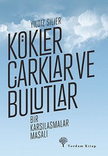 Kökler, Çarklar ve Bulutlar & Bir Karşılaşmalar Masalı