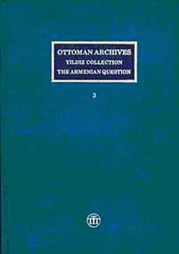 Ottoman Archives Yıldız Collection The Armenian Question / Osmanlı Arşivi Yıldız Tasnifi Ermeni Meselesi (3 Cilt)