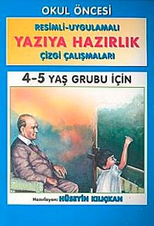 Yazıya Hazırlık 4-5 Yaş Grubu İçin / Resimli - Uygulamalı Çizgi Çalışmaları