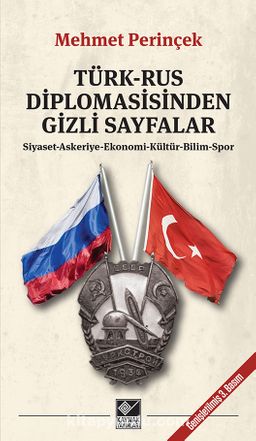 Türk-Rus Diplomasisinden Gizli Sayfalar & Siyaset- Askeriye- Ekonomi- Kültür- Bilim- Spor