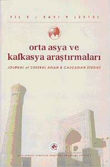 Yıl:5 Sayı: 9 / 2010 / Orta Asya ve Kafkasya Araştırmaları Dergisi