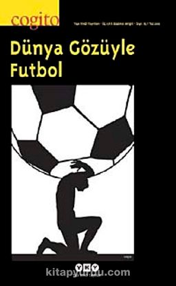 Cogito 63 Üç Aylık Düşünce Dergisi & Yaz 2010 Dünya Gözüyle Futbol