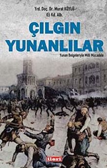 Çılgın Yunanlılar & Yunan Belgeleriyle Milli Mücadele