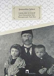 Sadık Bir Muhalif & Yeni Osmanlılar'dan Menapirzade Nuri Bey