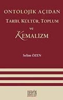 Ontolojik Açıdan Tarih, Kültür, Toplum ve Kemalizm