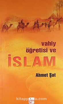 Vahiy Öğretisi ve İslam - Ahmet Şat