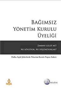 Bağımsız Yönetim Kurulu Üyeliği & Zamanı Geldi mi? Ne Söylüyorlar, Ne Düşünüyorlar?