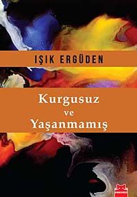 Kurgusuz ve Yaşanmamış