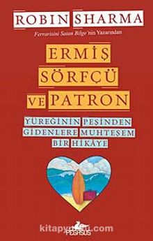 Ermiş Sörfçü ve Patron & Yüreğinin Peşinden Gidenlere Muhteşem Bir Hikaye - Robin Sharma