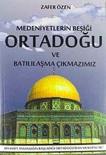 Medeniyetler Beşiği Ortadoğu ve Batılılaşma Çıkmazımız