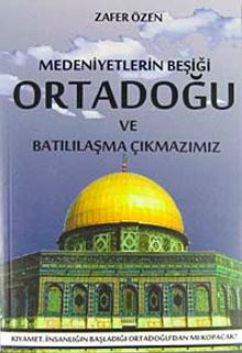 Medeniyetler Beşiği Ortadoğu ve Batılılaşma Çıkmazımız