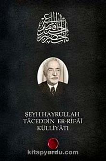 Şeyh Hayrullah Taceddin Er-Rifai Külliyatı - Prof. Dr. Selami Şimşek