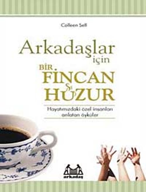 Arkadaşlar İçin Bir Fincan Huzur & Hayatınızdaki Özel İnsanları Anlatan Öyküler