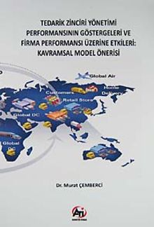Tedarik Zinciri Yönetimi Performansının Göstergeleri ve Firma Performansı Üzeirne Etkileri: Kavramsal Model Önerisi