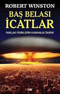 Baş Belası İcatlar & Parlak Fikirlerin  Karanlık Tarihi