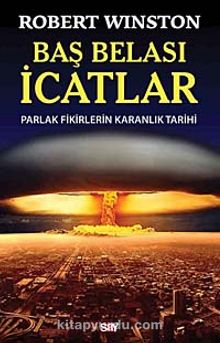 Baş Belası İcatlar & Parlak Fikirlerin  Karanlık Tarihi - Robert Winston