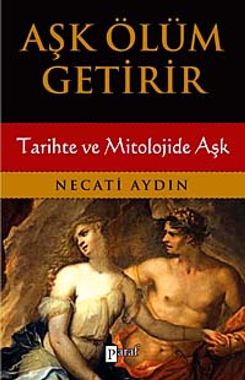 Aşk Ölüm Getirir & Tarihte ve Mitolojide Aşk