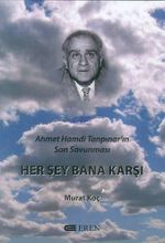 Her  Şey Bana Karşı & Ahmet Hamdi Tanpınar'ın Son Savunması