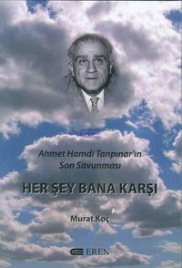 Her  Şey Bana Karşı & Ahmet Hamdi Tanpınar'ın Son Savunması
