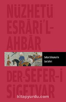 Nüzhet-i Esrar'ül Ahyar Der Ahbar-ı Sefer-i Sigetvar & Sultan Süleyman'ın Son Seferi