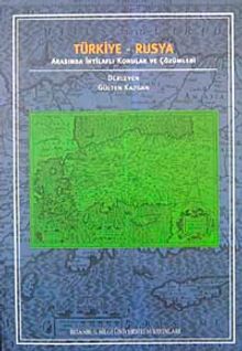 Türkiye - Rusya İlişkilerinde İhtilaflı Konular ve Çözümleri