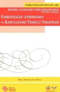 Farkındalık Ayrımsama ve Kabullenme Temelli Terapiler