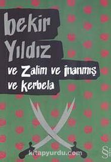 Ve Zalim ve İnanmış ve Kerbela - Bekir Yıldız
