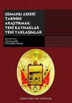 Osmanlı Askeri Tarihini Araştırmak: Yeni Kaynaklar Yeni Yaklaşımlar