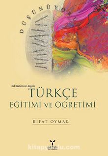 Türkçe Eğitimi ve Öğretimi Dil Üretimine Dayalı - Rifat Oymak